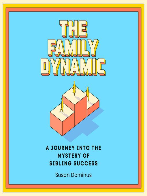 Title details for The Family Dynamic by Susan Dominus - Wait list